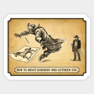 How To Shoot Somebody Who Outdrew You Sticker